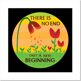 There Is No End, Only A New Beginning Posters and Art